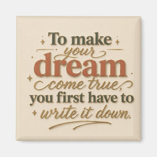 To Make Your Dream Come True Magnet (Front)