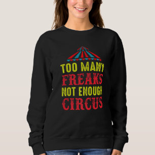 To Many Freaks Not Enough Circus Artist Circus Pre Sweatshirt