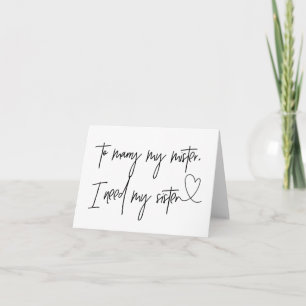To Marry My Mister I Need My Sister Wedding Day Card