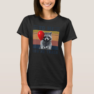 To Me You're Trash Funny Raccoon Vintage Camping R T-Shirt