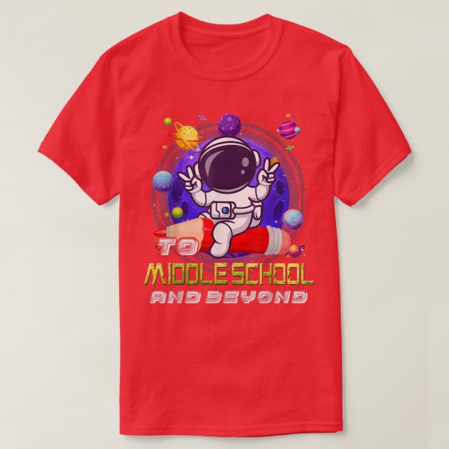 To Middle School And Beyond Astronaut Back To Scho T-Shirt (Design Front)