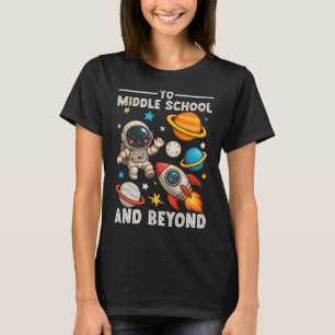 To Middle School And Beyond Astronaut Funny Back T T-Shirt