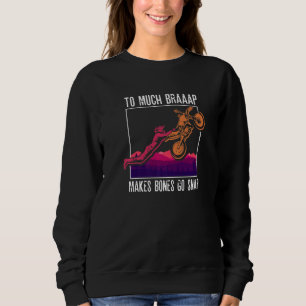 To Much Braap Makes Bones Go Snap Motocross Moto Sweatshirt