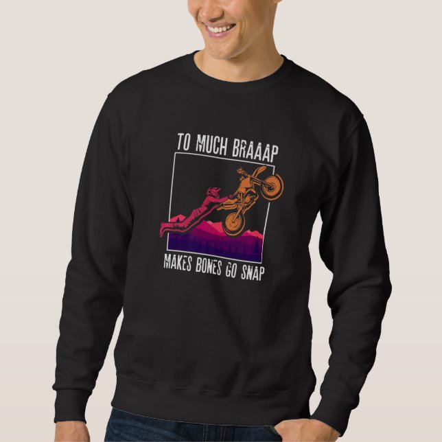 To Much Braap Makes Bones Go Snap  Motocross  Moto Sweatshirt (Front)
