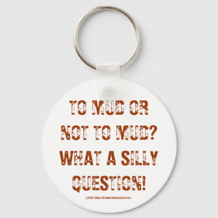 TO MUD OR NOT TO MUD?WHAT A SILLY QUESTION!, ©2.. KEY RING