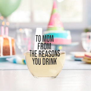To mum from the reasons you drink stemless wine glass