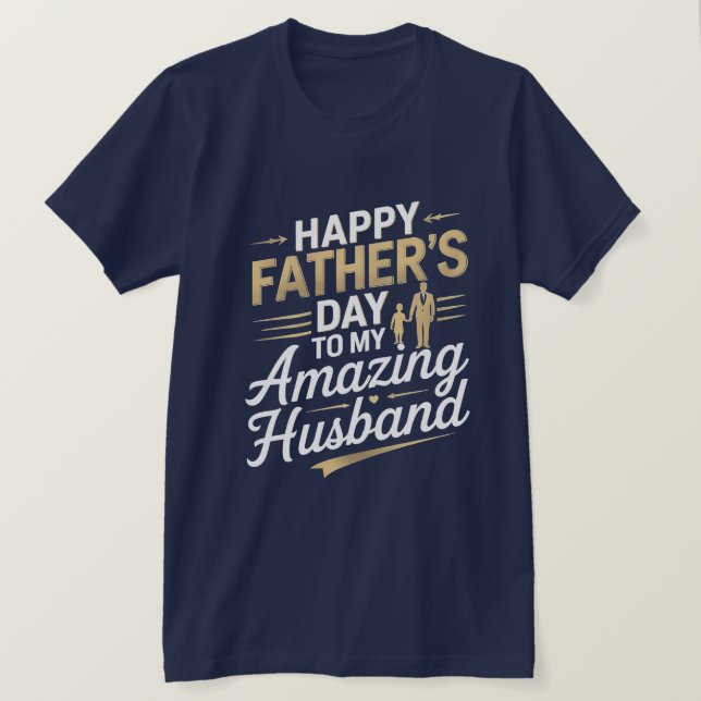 To My Amazing Husband – Heartfelt Father’s Day T-S T-Shirt (Design Front)