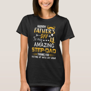 To My Amazing Step Dad Thanks For Putting Up With T-Shirt