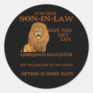 To My Dear Son-In-Law Give You Gorgeous Daughter Classic Round Sticker