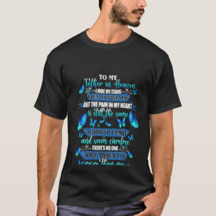 To My Father In Heaven I Hide My Tears Misses You  T-Shirt