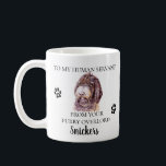 To my Human Servant Funny Dog Labradoodle Mix Coffee Mug<br><div class="desc">This design may be personalised in the area provided by changing the photo and/or text. Or it can be customised by clicking Personalise this Template and then choosing the click to customise further option and delete or change the colour of the background, add text, change the text colour or style,...</div>