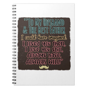 To My Husband and The Father I Could Have Imagined Notebook