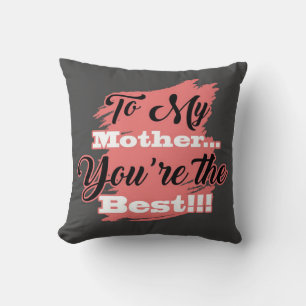 To My Mother You're The Best Gifts For Mother Cushion