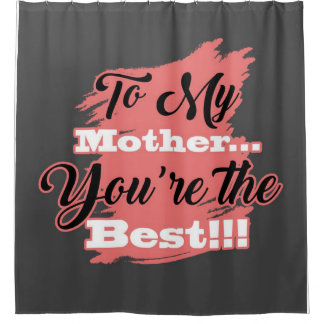 To My Mother You're The Best | Gifts For Mother Shower Curtain