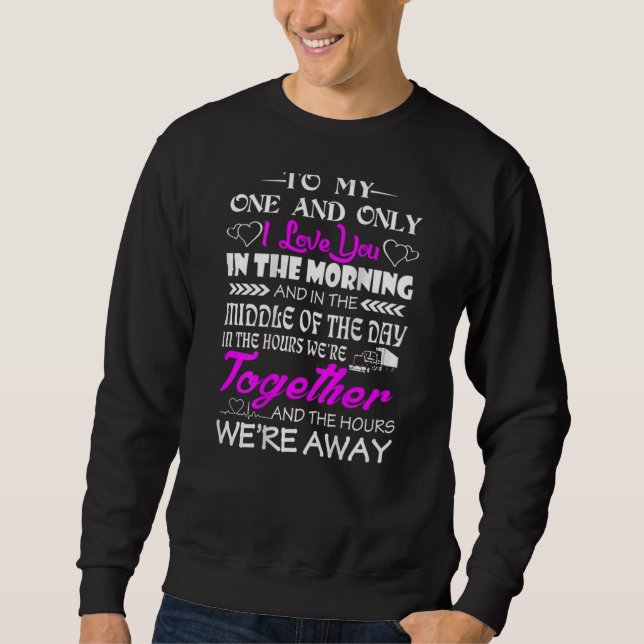 To My One And Only I Love You In The Morning Truck Sweatshirt (Front)