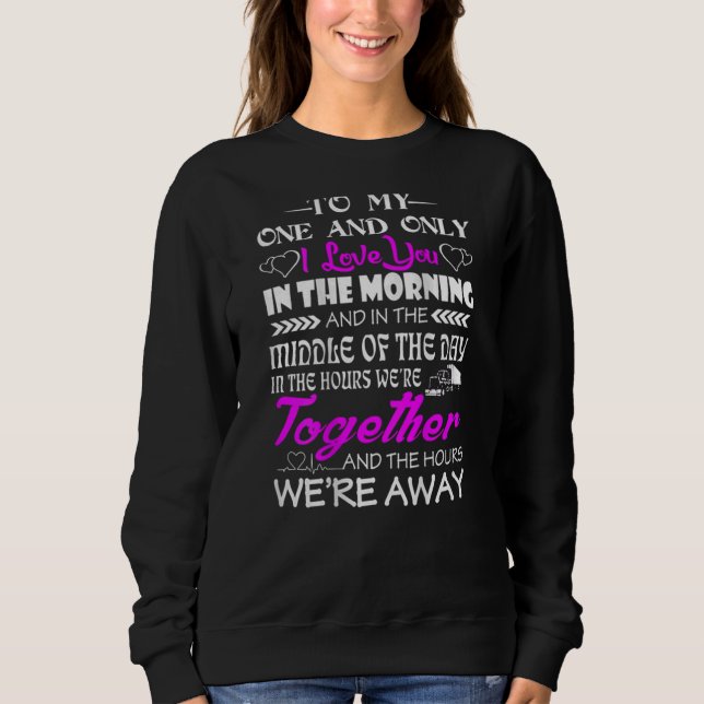 To My One And Only I Love You In The Morning Truck Sweatshirt (Front)