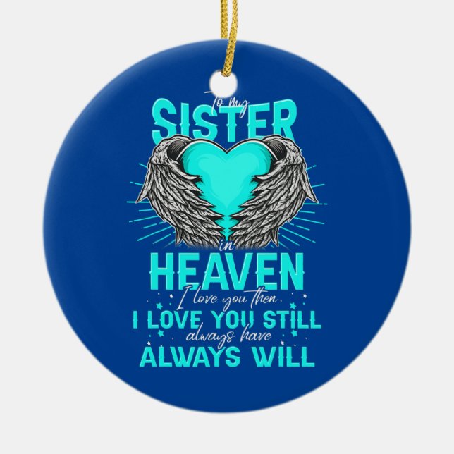 To My Sister In Heaven I Love You Then I Miss You Ceramic Ornament (Front)