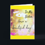 TO MY *SISTER* ON YOUR BIRTHDAY CARD<br><div class="desc">IT'S YOUR "SISTER'S" "SPECIAL DAY" SO LET HER OR HIM KNOW HOW MUCH SHE IOR HE IS LOVED!!!  THANKS FOR STOPPING BY ONE OF MY EIGHT STORES! REMEMBER YOU CAN CHANGE THE "AGE" AND "VERSES" IN AND OUT IF YOU WISH IN SECONDS!</div>