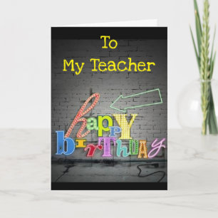 **TO MY TEACHER** WRITING IS ON THE WALL BIRTHDAY CARD