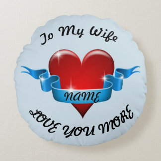 To My Wife Love You More Round Pillow