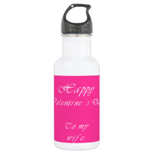 To my  wife on valentine's day. 532 ml water bottle