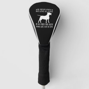 To Never Know The Love of A Dog Golf Head Cover