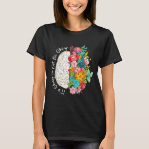 To not be mental health awareness floral brain T-Shirt