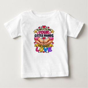 To Our Little Ones Your Little Hands Our Biggest L Baby T-Shirt