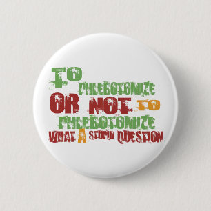 To Phlebotomise 6 Cm Round Badge