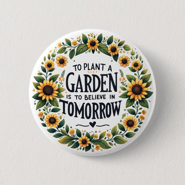 To Plant A Garden Is To Believe In Tomorrow 6 Cm Round Badge (Front)