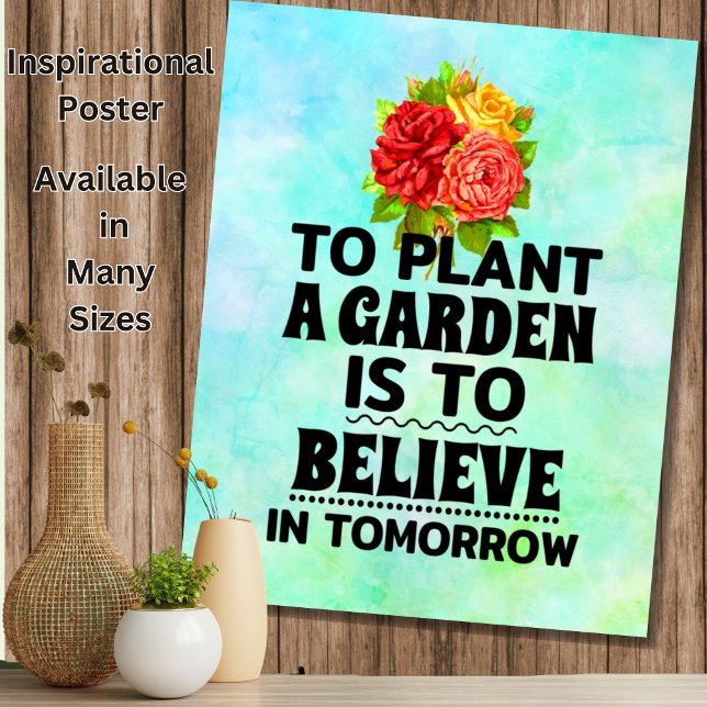 To Plant a Garden Is To Believe in Tomorrow Poster (Creator Uploaded)