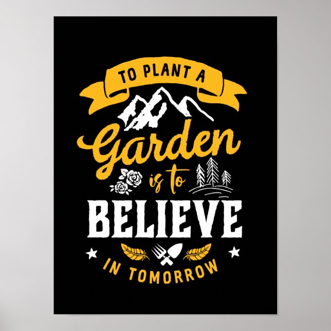 To Plant A Garden Is To Believe In Tomorrow Quote Poster (Front)
