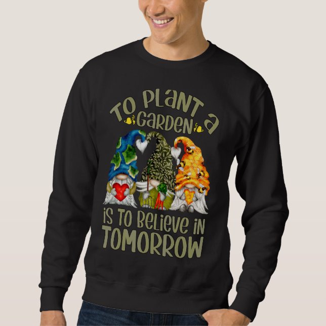 To Plant A Garden Is To Believe In Tomorrow Womens Sweatshirt (Front)