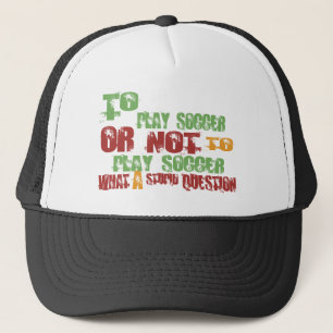 To Play Soccer Trucker Hat