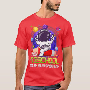 To Preschool And Beyond Astronaut Back To School B T-Shirt