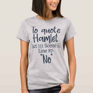 To quote Hamlet, Act III Scene iii Line 87 - 'No' T-Shirt