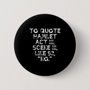 To Quote Hamlet Funny Saying Literary Theatre Men 6 Cm Round Badge