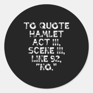 To Quote Hamlet Funny Saying Literary Theatre Men Classic Round Sticker