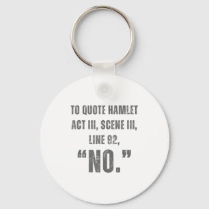 To Quote Hamlet No - Funny Sarcastic Quote  Key Ring
