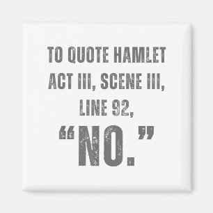 To Quote Hamlet No - Funny Sarcastic Quote  Magnet