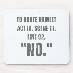 To Quote Hamlet No - Funny Sarcastic Quote  Mouse Pad