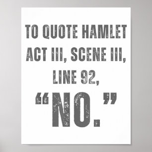 To Quote Hamlet No - Funny Sarcastic Quote  Poster