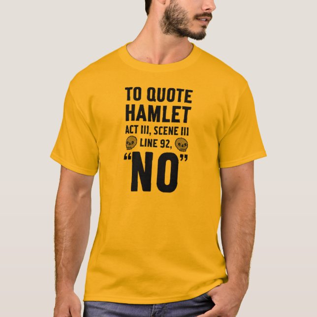 to quote Hamlet... T-Shirt (Front)