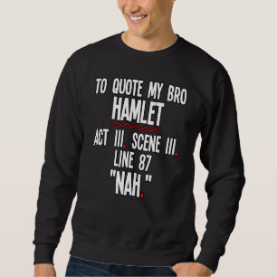 To Quote My Bro Hamlet Scene III Line 87 Sarcastic Sweatshirt