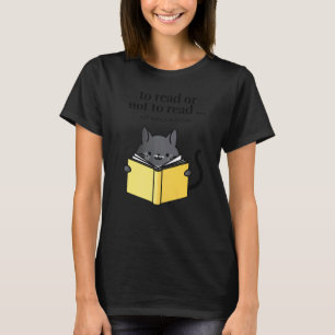 To Read or Not to Read. Not Even a Question. Women T-Shirt