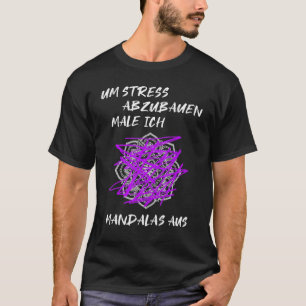 To Relieve Stress I Paint Mandalas From Men And Wo T-Shirt