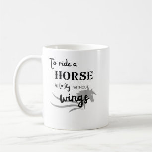 To ride a horse is to fly without wings T-Shirt Coffee Mug