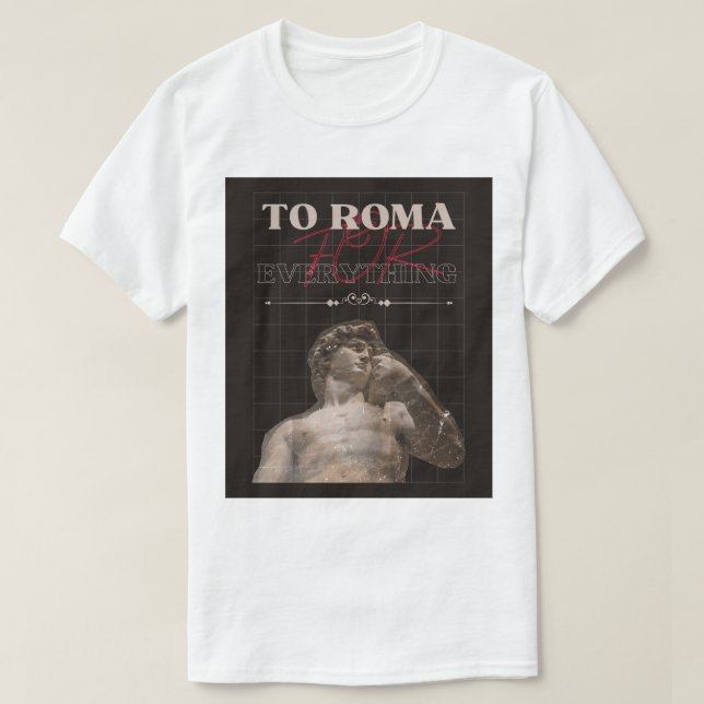 to roma for everything T-Shirt (Design Front)