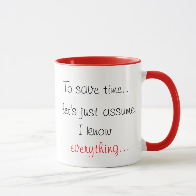 To Save Time Let's Just Assume I Know Everything Mug (Right)