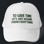 To Save Time Let's Just Assume I Know Everything Trucker Hat<br><div class="desc">Or maybe you don't know.  That's what I get for assuming.</div>